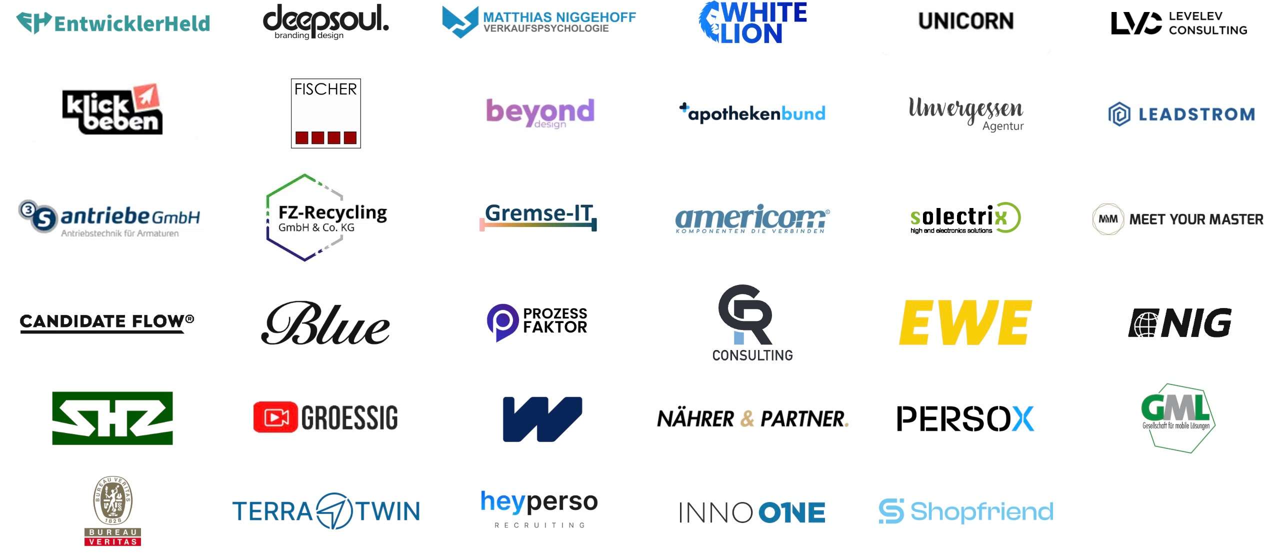 Auszug unserer Kunden: EntwicklerHeld, deepsoul, Matthias Niggehoff, WhiteLion, Unicorn, Levelev Consulting, klick beben, Fischer, beyond, apothekenbund, Unvergessen Agentur, Leadstrom, S antriebe GmbH, FZ-Recycling, Gremse-IT, americor, solectrix, Meet Your Master, Candidate Flow, Blue, Prozess Faktor, CR Consulting, EWE, NIG, SHZ, Groessig, W, Nährer & Partner, PersoX, GML, Bureau Veritas, Terra Twin, heyperso, Inno One und Shopfriend